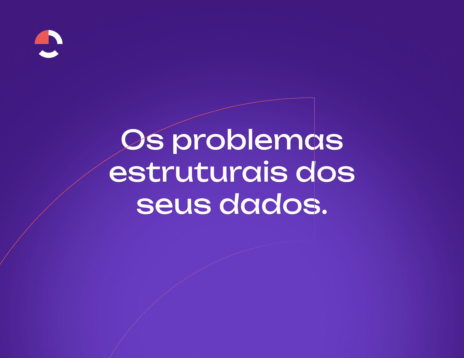 Do caos dos dados à relevância: Os 3 problemas estruturais que você precisa identificar
